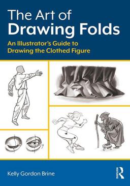 Art of Drawing Folds An Illustrator's Guide to Drawing the Clothed Figure  9780415793421 Front Cover