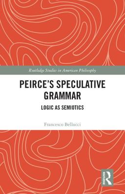 Peirce's Speculative Grammar Logic As Semiotics  9780415793506 Front Cover