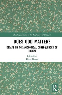 Does God Matter? Essays on the Axiological Consequences of Theism  9780415793513 Front Cover
