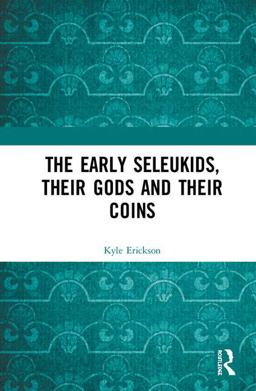 The Early Seleukids, Their Gods and Their Coins:  9780415793766 Front Cover