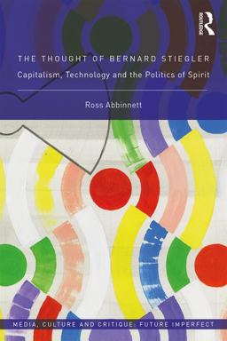Thought of Bernard Stiegler Capitalism, Technology and the Politics of Spirit  9780415793810 Front Cover