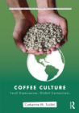 Coffee Culture Local Experiences, Global Connections  9780415800259 Front Cover