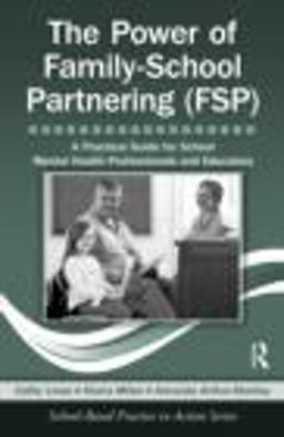 Power of Family-School Partnering (FSP) A Practical Guide for School Mental Health Professionals and Educators  9780415801485 Front Cover