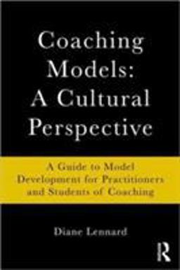 Coaching Models: a Cultural Perspective A Guide to Model Development: for Practitioners and Students of Coaching  9780415802147 Front Cover