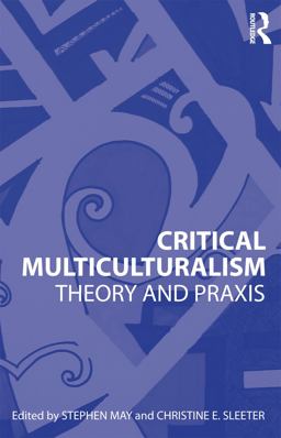Critical Multiculturalism Theory and Praxis  9780415802857 Front Cover