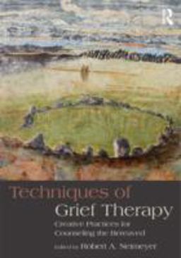 Techniques of Grief Therapy Creative Practices for Counseling the Bereaved  9780415807258 Front Cover