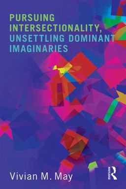 Pursuing Intersectionality, Unsettling Dominant Imaginaries  9780415808408 Front Cover