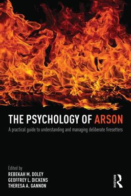 Psychology of Arson A Practical Guide to Understanding and Managing Deliberate Firesetters  9780415810692 Front Cover