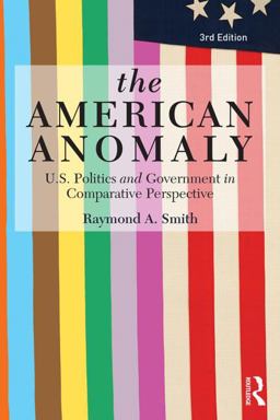 American Anomaly U. S. Politics and Government in Comparative Perspective 3rd 9780415814331 Front Cover