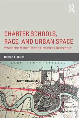 Charter Schools, Race, and Urban Space Where the Market Meets Grassroots Resistance  9780415814621 Front Cover