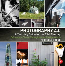 Photography 4. 0: a Teaching Guide for the 21st Century Educators Share Thoughts and Assignments  9780415815215 Front Cover