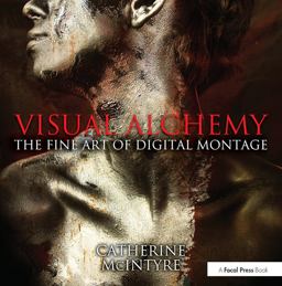 Visual Alchemy: the Fine Art of Digital Montage 1st 2013 9780415816571 Front Cover