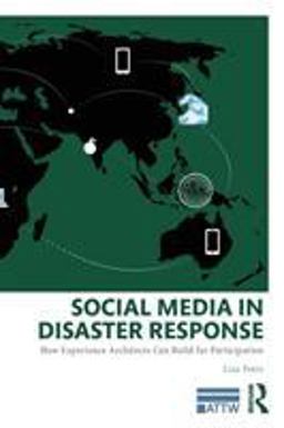Social Media in Disaster Response How Experience Architects Can Build for Participation  9780415817417 Front Cover