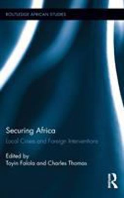 Securing Africa Local Crises and Foreign Interventions  9780415817677 Front Cover