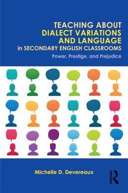 Teaching about Dialect Variations and Language in Secondary English Classrooms Power, Prestige, and Prejudice  9780415818469 Front Cover
