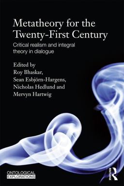 Metatheory for the Twenty-First Century Critical Realism and Integral Theory in Dialogue  9780415820479 Front Cover
