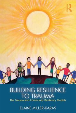 Building Resilience to Trauma The Trauma and Community Resiliency Models  9780415820585 Front Cover