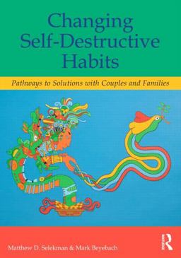 Changing Self-Destructive Habits Pathways to Solutions with Couples and Families  9780415820769 Front Cover