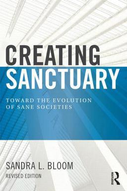 Creating Sanctuary Toward the Evolution of Sane Societies 2nd 9780415821094 Front Cover