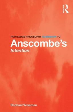 Routledge Philosophy GuideBook to Anscombe's Intention  9780415821872 Front Cover