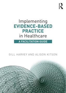 Implementing Evidence-Based Practice in Healthcare A Facilitation Guide  9780415821926 Front Cover