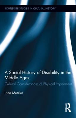 Social History of Disability in the Middle Ages Cultural Considerations of Physical Impairment  9780415822596 Front Cover