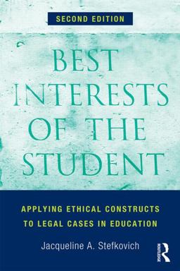 Best Interests of the Student Applying Ethical Constructs to Legal Cases in Education 2nd 9780415823791 Front Cover