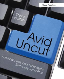 Avid Uncut Workflows, Tips, and Techniques from Hollywood Pros 2014 9780415827645 Front Cover