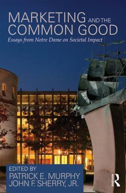 Marketing and the Common Good Essays from Notre Dame on Societal Impact  9780415828833 Front Cover