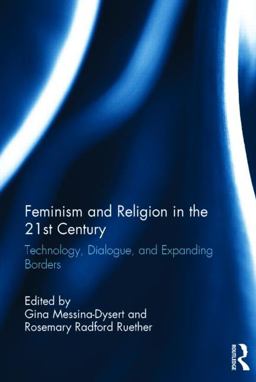 Feminism and Religion in the 21st Century Technology, Dialogue, and Expanding Borders  9780415831932 Front Cover