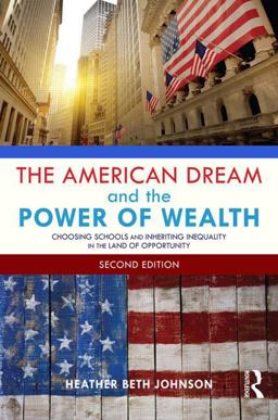 American Dream and the Power of Wealth Choosing Schools and Inheriting Inequality in the Land of Opportunity 2nd 9780415832670 Front Cover