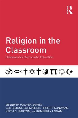 Religion in the Classroom Dilemmas for Democratic Education  9780415832977 Front Cover