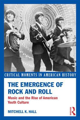 Emergence of Rock and Roll Music and the Rise of American Youth Culture  9780415833134 Front Cover