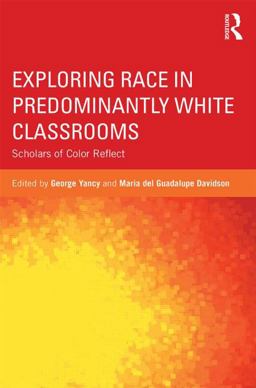 Exploring Race in Predominantly White Classrooms Scholars of Color Reflect  9780415836692 Front Cover