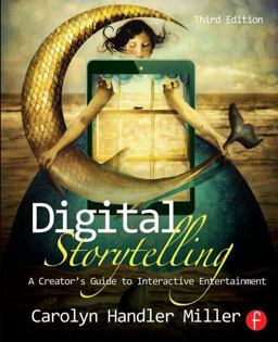 Digital Storytelling A Creator's Guide to Interactive Entertainment 3rd 9780415836944 Front Cover