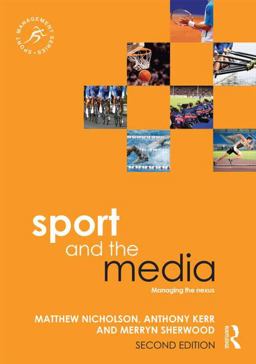Sport and the Media Managing the Nexus 2nd 9780415839822 Front Cover