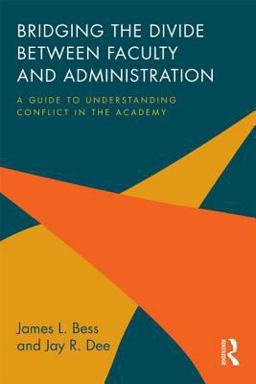 Bridging the Divide Between Faculty and Administration A Guide to Understanding Conflict in the Academy  9780415842730 Front Cover