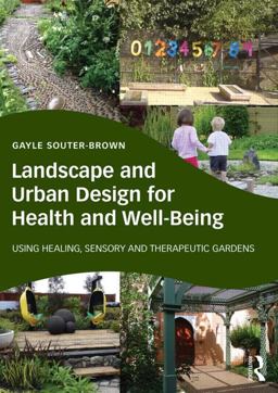 Landscape and Urban Design for Health and Well-Being Using Healing, Sensory and Therapeutic Gardens  9780415843522 Front Cover