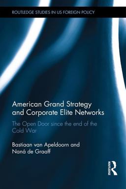 American Grand Strategy and Corporate Elite Networks The Open Door since the End of the Cold War  9780415844987 Front Cover