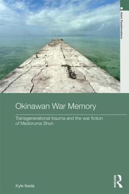 Okinawan War Memory Transgenerational Trauma and the War Fiction of Medoruma Shun  9780415853958 Front Cover