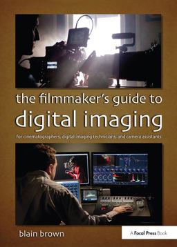 Filmmaker's Guide to Digital Imaging For Cinematographers, Digital Imaging Technicians, and Camera Assistants  9780415854115 Front Cover