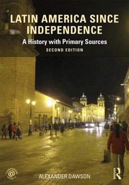 Latin America since Independence A History with Primary Sources 2nd 9780415854375 Front Cover