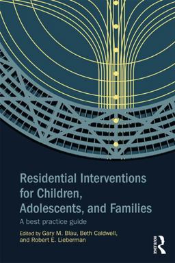 Residential Interventions for Children, Adolescents, and Families A Best Practice Guide  9780415854566 Front Cover