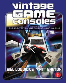 Vintage Game Consoles An Inside Look at Apple, Atari, Commodore, Nintendo, and the Greatest Gaming Platforms of All Time  9780415856003 Front Cover