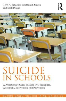 Suicide in Schools A Practitioner's Guide to Multi-Level Prevention, Assessment, Intervention, and Postvention  9780415857031 Front Cover