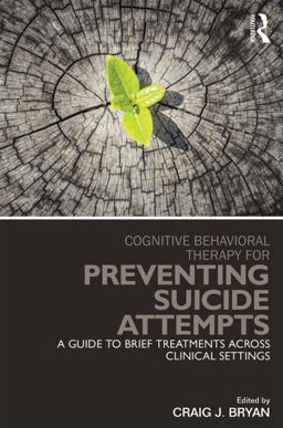 Cognitive Behavioral Therapy for Preventing Suicide Attempts A Guide to Brief Treatments Across Clinical Settings 2015 9780415857178 Front Cover