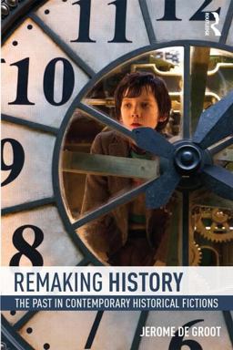 Remaking History The Past in Contemporary Historical Fictions  9780415858786 Front Cover