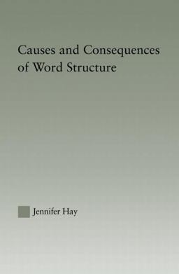Causes and Consequences of Word Structure Causes and Consequences of Word Structure
