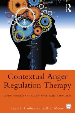 Contextual Anger Regulation Therapy A Mindfulness and Acceptance-Based Approach  9780415872980 Front Cover