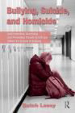 Bullying, Suicide, and Homicide Understanding, Assessing, and Preventing Threats to Self and Others for Victims of Bullying  9780415873475 Front Cover